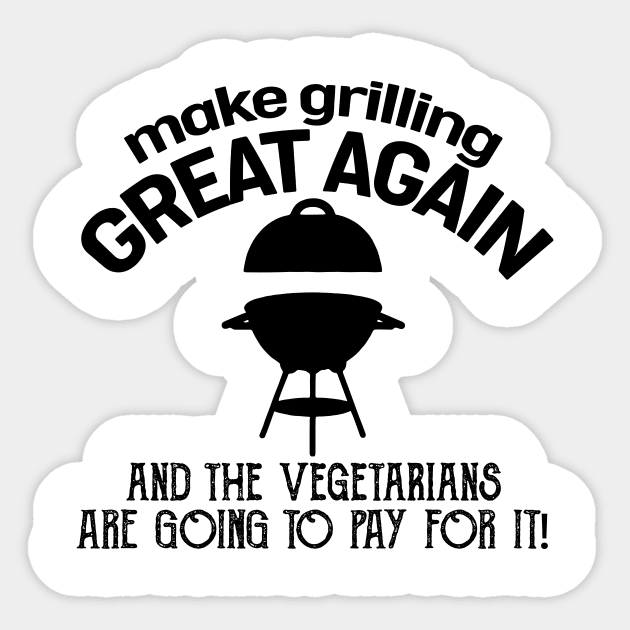 Make Grilling Great Again And The Vegetarians Are Going To Pay For It Bbq Pit Boys Black Sticker by Hoang Bich